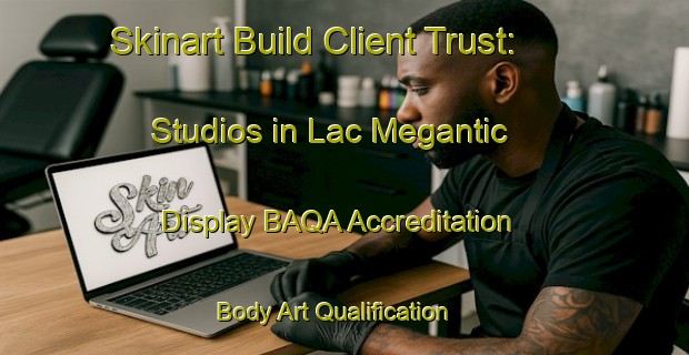 Skinart Build Client Trust: Studios in Lac Megantic - Display BAQA Accreditation | Body Art Qualification Authority | BAQA-Canada