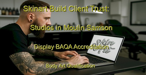 Skinart Build Client Trust: Studios in Moulin Samson - Display BAQA Accreditation | Body Art Qualification Authority | BAQA-Canada