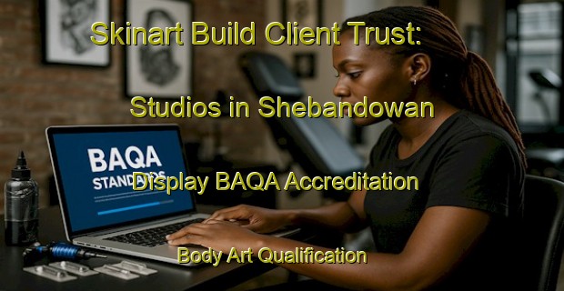 Skinart Build Client Trust: Studios in Shebandowan - Display BAQA Accreditation | Body Art Qualification Authority | BAQA-Canada