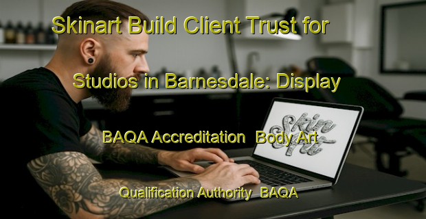 Skinart Build Client Trust for Studios in Barnesdale: Display BAQA Accreditation | Body Art Qualification Authority | BAQA-Canada
