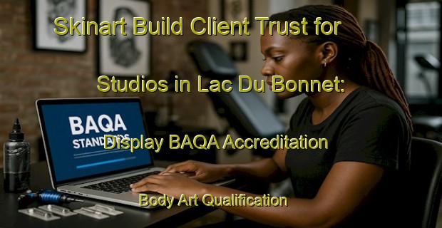 Skinart Build Client Trust for Studios in Lac Du Bonnet: Display BAQA Accreditation | Body Art Qualification Authority | BAQA-Canada