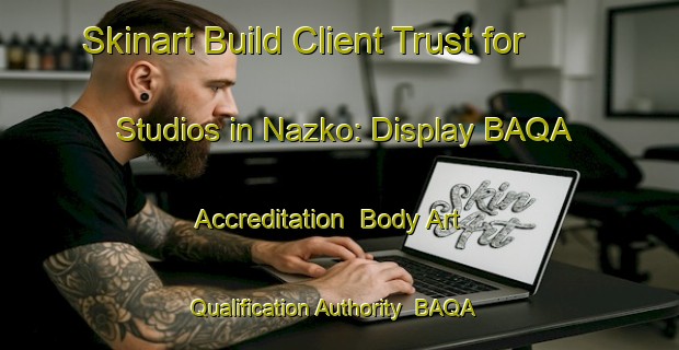 Skinart Build Client Trust for Studios in Nazko: Display BAQA Accreditation | Body Art Qualification Authority | BAQA-Canada