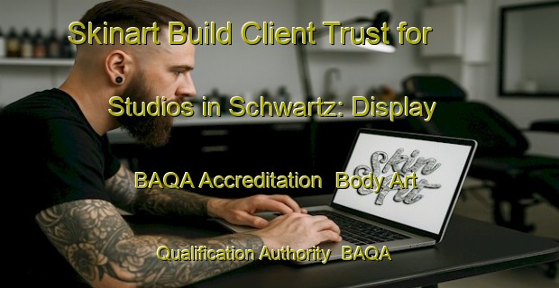 Skinart Build Client Trust for Studios in Schwartz: Display BAQA Accreditation | Body Art Qualification Authority | BAQA-Canada