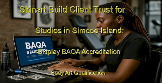 Skinart Build Client Trust for Studios in Simcoe Island: Display BAQA Accreditation | Body Art Qualification Authority | BAQA-Canada
