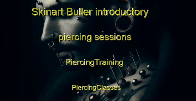 Skinart Buller introductory piercing sessions | PiercingTraining | PiercingClasses | SkinartTraining-Canada