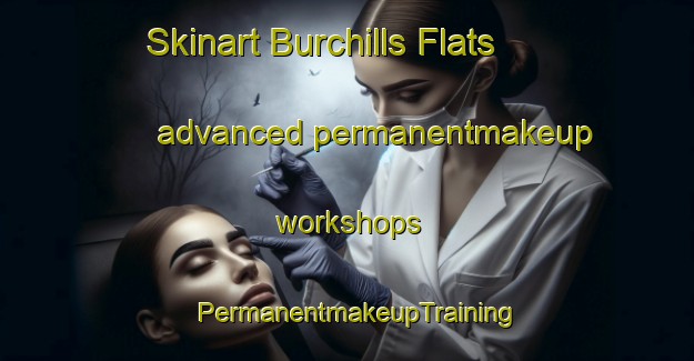 Skinart Burchills Flats advanced permanentmakeup workshops | PermanentmakeupTraining | PermanentmakeupClasses | SkinartTraining-Canada