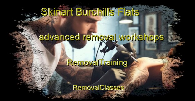 Skinart Burchills Flats advanced removal workshops | RemovalTraining | RemovalClasses | SkinartTraining-Canada