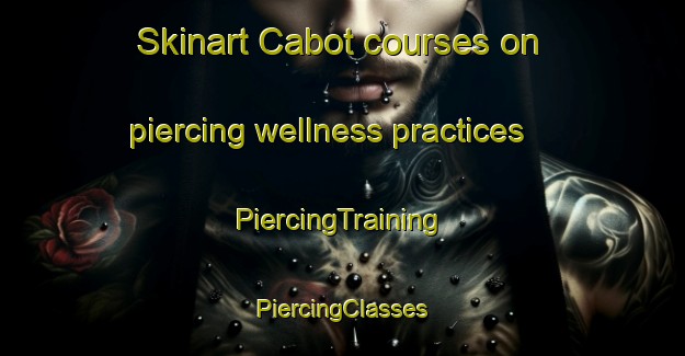 Skinart Cabot courses on piercing wellness practices | #PiercingTraining #PiercingClasses #SkinartTraining-Canada