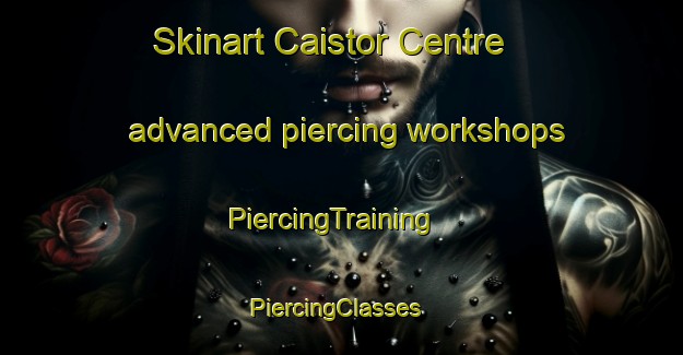 Skinart Caistor Centre advanced piercing workshops | PiercingTraining | PiercingClasses | SkinartTraining-Canada
