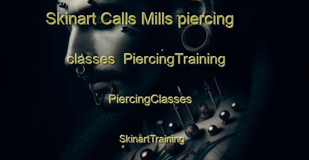 Skinart Calls Mills piercing classes | PiercingTraining | PiercingClasses | SkinartTraining-Canada