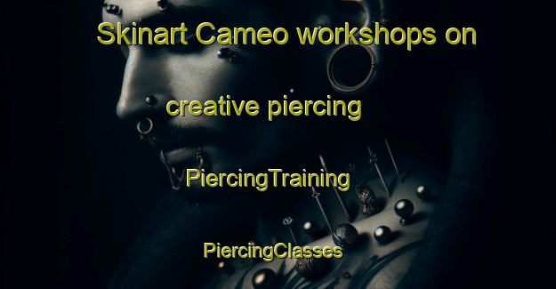 Skinart Cameo workshops on creative piercing | PiercingTraining | PiercingClasses | SkinartTraining-Canada