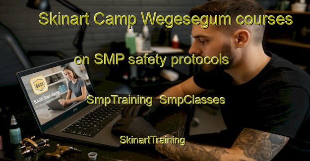 Skinart Camp Wegesegum courses on SMP safety protocols | SmpTraining | SmpClasses | SkinartTraining-Canada