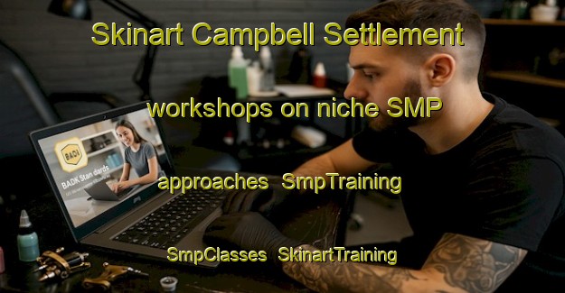 Skinart Campbell Settlement workshops on niche SMP approaches | SmpTraining | SmpClasses | SkinartTraining-Canada