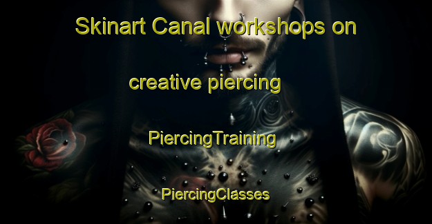 Skinart Canal workshops on creative piercing | #PiercingTraining #PiercingClasses #SkinartTraining-Canada