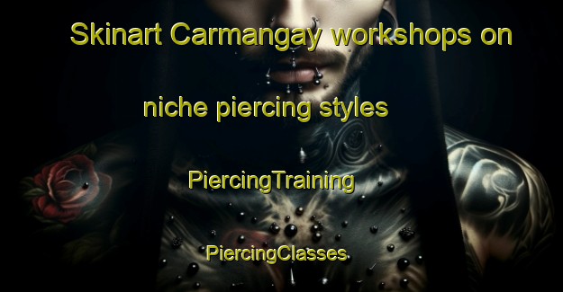 Skinart Carmangay workshops on niche piercing styles | PiercingTraining | PiercingClasses | SkinartTraining-Canada
