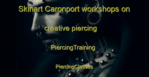 Skinart Caronport workshops on creative piercing | #PiercingTraining #PiercingClasses #SkinartTraining-Canada