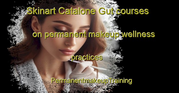 Skinart Catalone Gut courses on permanent makeup wellness practices | PermanentmakeupTraining | PermanentmakeupClasses | SkinartTraining-Canada