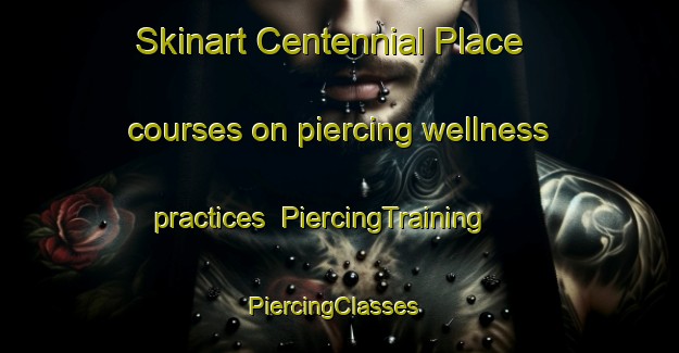 Skinart Centennial Place courses on piercing wellness practices | PiercingTraining | PiercingClasses | SkinartTraining-Canada