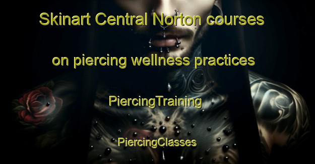 Skinart Central Norton courses on piercing wellness practices | #PiercingTraining #PiercingClasses #SkinartTraining-Canada