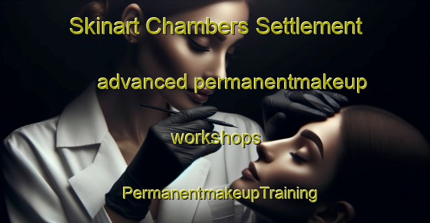 Skinart Chambers Settlement advanced permanentmakeup workshops | PermanentmakeupTraining | PermanentmakeupClasses | SkinartTraining-Canada