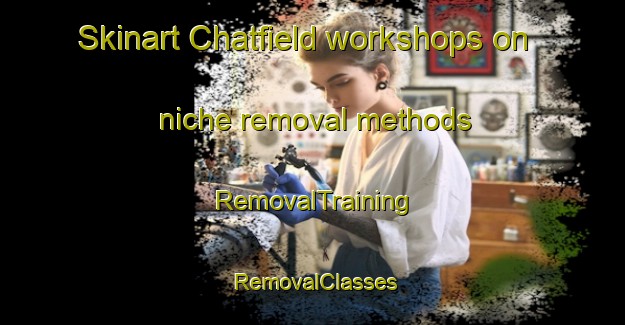Skinart Chatfield workshops on niche removal methods | RemovalTraining | RemovalClasses | SkinartTraining-Canada