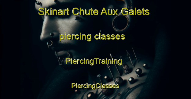 Skinart Chute Aux Galets piercing classes | #PiercingTraining #PiercingClasses #SkinartTraining-Canada