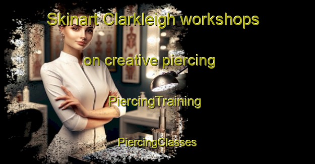 Skinart Clarkleigh workshops on creative piercing | #PiercingTraining #PiercingClasses #SkinartTraining-Canada