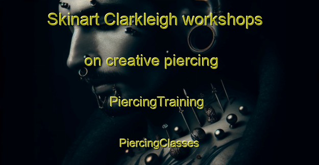 Skinart Clarkleigh workshops on creative piercing | #PiercingTraining #PiercingClasses #SkinartTraining-Canada