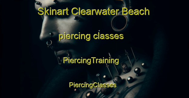 Skinart Clearwater Beach piercing classes | PiercingTraining | PiercingClasses | SkinartTraining-Canada