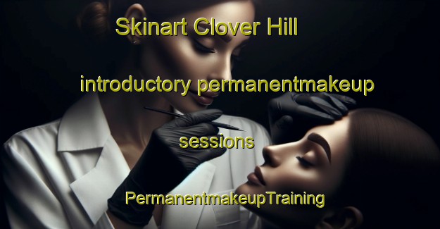 Skinart Clover Hill introductory permanentmakeup sessions | PermanentmakeupTraining | PermanentmakeupClasses | SkinartTraining-Canada