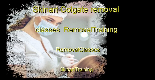 Skinart Colgate removal classes | RemovalTraining | RemovalClasses | SkinartTraining-Canada