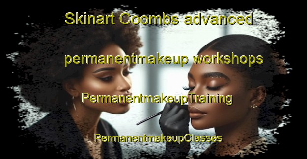 Skinart Coombs advanced permanentmakeup workshops | PermanentmakeupTraining | PermanentmakeupClasses | SkinartTraining-Canada