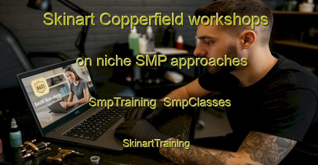 Skinart Copperfield workshops on niche SMP approaches | SmpTraining | SmpClasses | SkinartTraining-Canada
