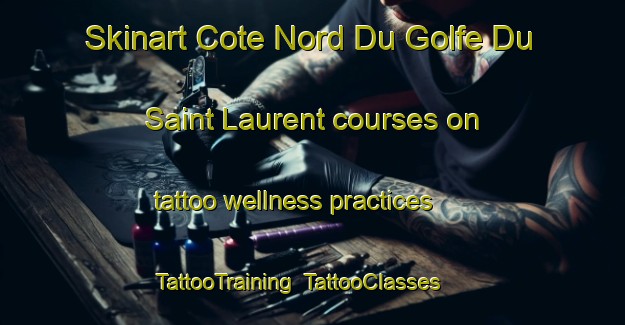 Skinart Cote Nord Du Golfe Du Saint Laurent courses on tattoo wellness practices | TattooTraining | TattooClasses | SkinartTraining-Canada