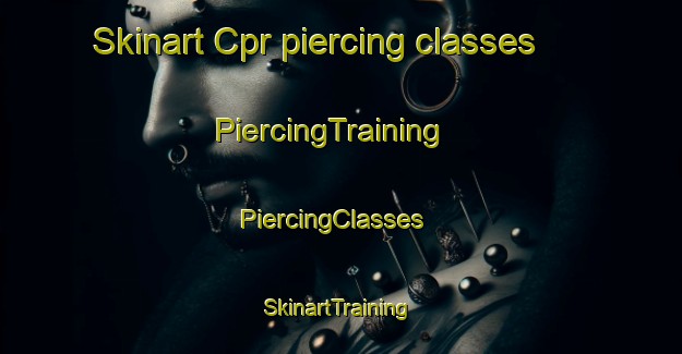 Skinart Cpr piercing classes | PiercingTraining | PiercingClasses | SkinartTraining-Canada