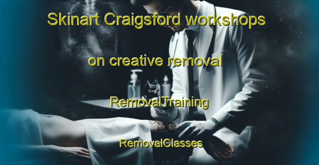 Skinart Craigsford workshops on creative removal | RemovalTraining | RemovalClasses | SkinartTraining-Canada
