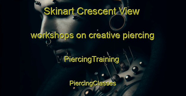 Skinart Crescent View workshops on creative piercing | #PiercingTraining #PiercingClasses #SkinartTraining-Canada