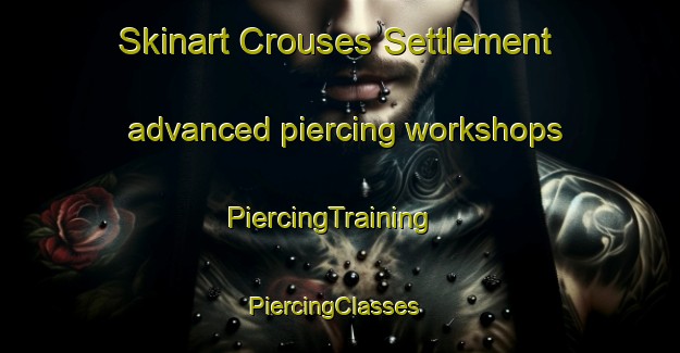 Skinart Crouses Settlement advanced piercing workshops | PiercingTraining | PiercingClasses | SkinartTraining-Canada