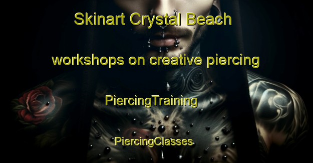 Skinart Crystal Beach workshops on creative piercing | PiercingTraining | PiercingClasses | SkinartTraining-Canada