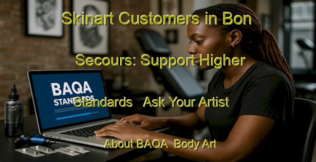 Skinart Customers in Bon Secours: Support Higher Standards - Ask Your Artist About BAQA | Body Art Qualification Authority | BAQA-Canada