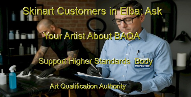 Skinart Customers in Elba: Ask Your Artist About BAQA - Support Higher Standards | Body Art Qualification Authority | BAQA-Canada
