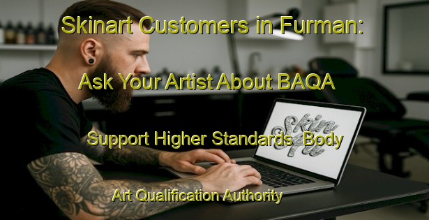 Skinart Customers in Furman: Ask Your Artist About BAQA - Support Higher Standards | Body Art Qualification Authority | BAQA-Canada