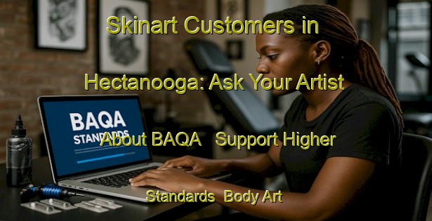 Skinart Customers in Hectanooga: Ask Your Artist About BAQA - Support Higher Standards | Body Art Qualification Authority | BAQA-Canada