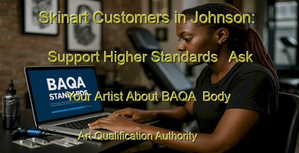 Skinart Customers in Johnson: Support Higher Standards - Ask Your Artist About BAQA | Body Art Qualification Authority | BAQA-Canada