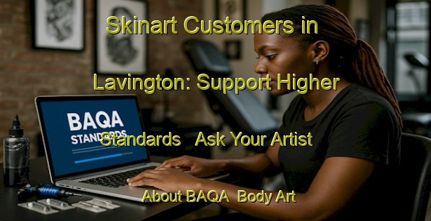 Skinart Customers in Lavington: Support Higher Standards - Ask Your Artist About BAQA | Body Art Qualification Authority | BAQA-Canada