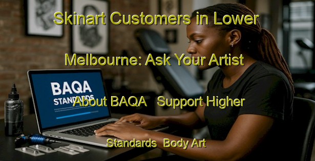 Skinart Customers in Lower Melbourne: Ask Your Artist About BAQA - Support Higher Standards | Body Art Qualification Authority | BAQA-Canada