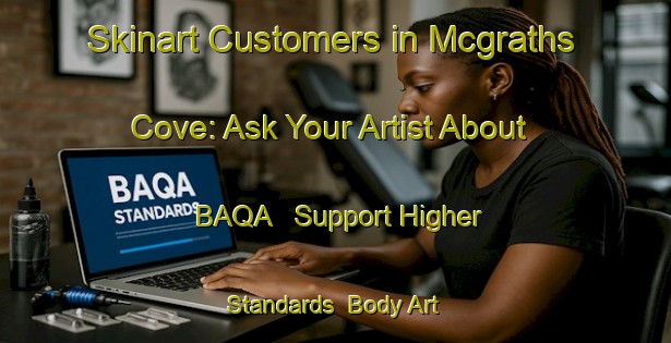 Skinart Customers in Mcgraths Cove: Ask Your Artist About BAQA - Support Higher Standards | Body Art Qualification Authority | BAQA-Canada