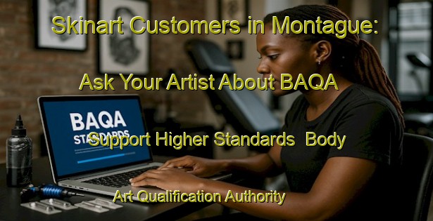 Skinart Customers in Montague: Ask Your Artist About BAQA - Support Higher Standards | Body Art Qualification Authority | BAQA-Canada