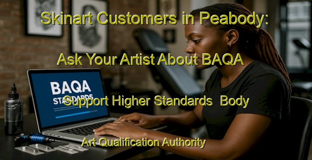 Skinart Customers in Peabody: Ask Your Artist About BAQA - Support Higher Standards | Body Art Qualification Authority | BAQA-Canada