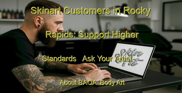 Skinart Customers in Rocky Rapids: Support Higher Standards - Ask Your Artist About BAQA | Body Art Qualification Authority | BAQA-Canada